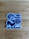 I BAKED YOU SOME SHUT THE FUCUPCAKES Sticker